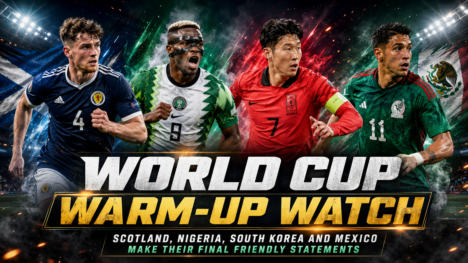 Scotland, Nigeria, South Korea, and Mexico Make Final Statements Ahead of FIFA World Cup
