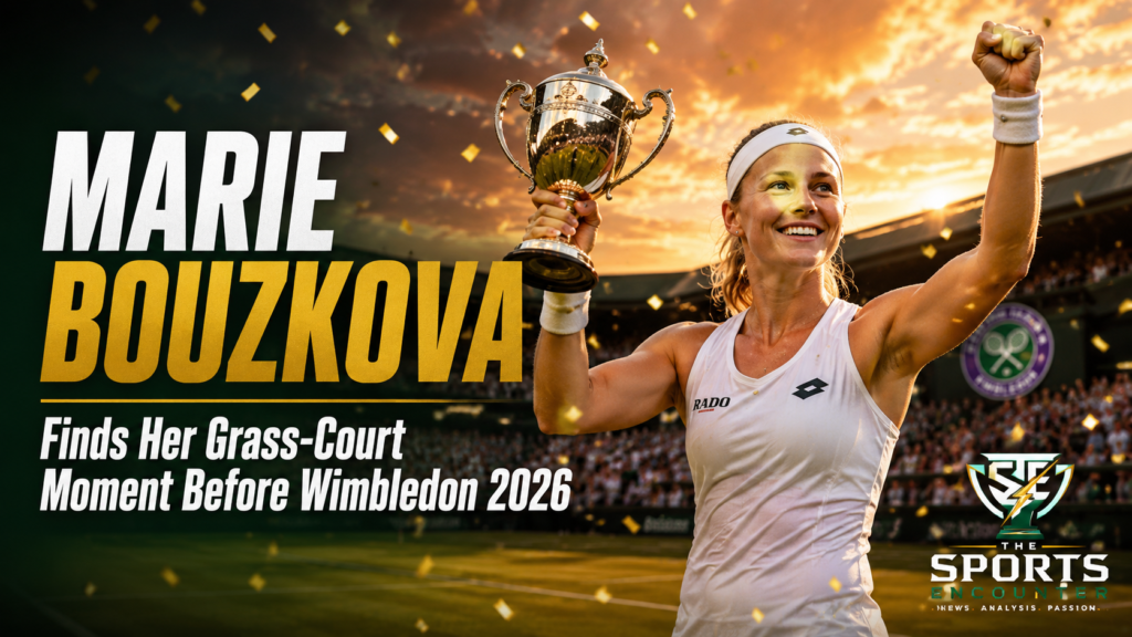 Why This Victory Matters for Bouzkova Before Wimbledon