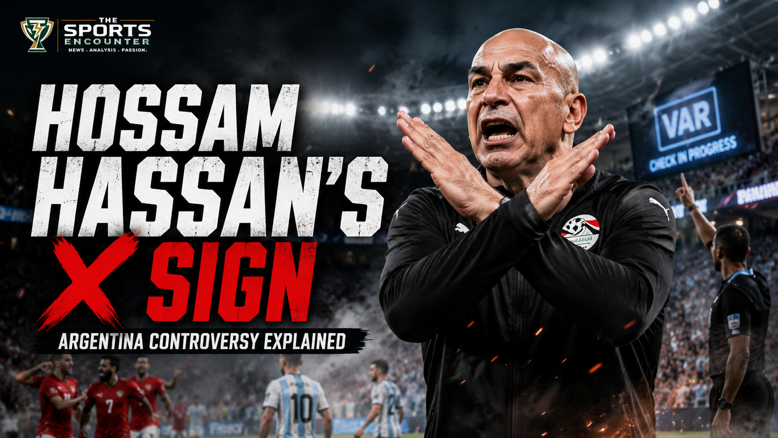Hossam Hassan makes a crossed-arm X gesture during Egypt’s controversial World Cup match against Argentina, with VAR and refereeing tension highlighted in the background.