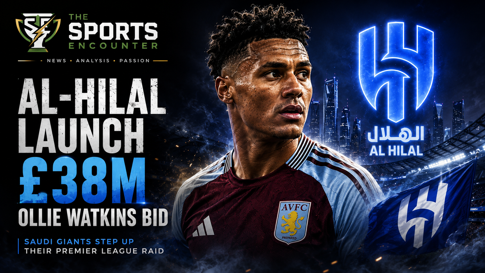 Al-Hilal £38 million Ollie Watkins transfer bid as the Saudi Pro League club targets the Aston Villa striker.