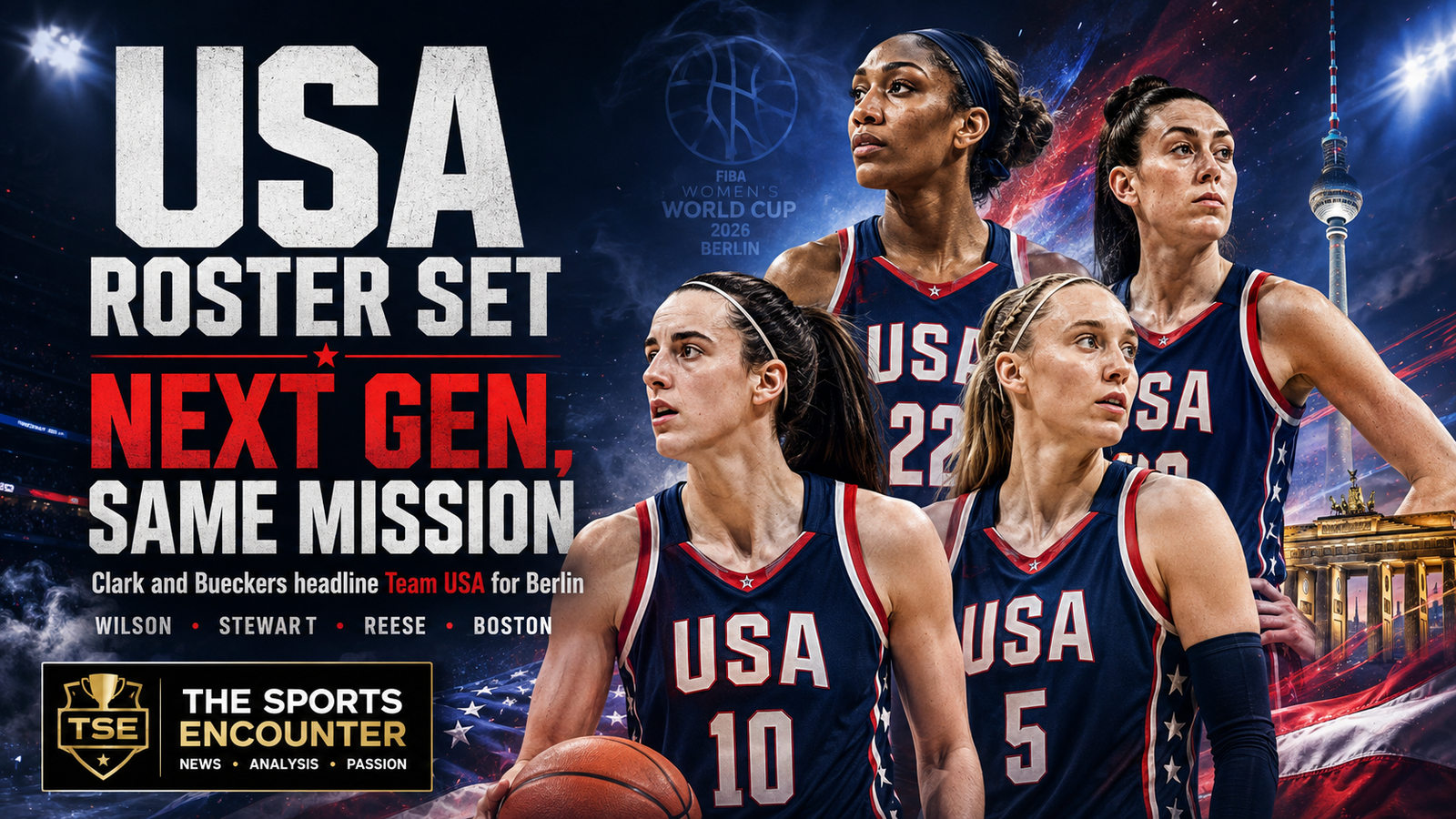 Cinematic Team USA women’s basketball graphic featuring stylized players inspired by Caitlin Clark, Paige Bueckers, A’ja Wilson, and Breanna Stewart, with Berlin landmarks, red-white-and-blue arena effects, the headline “USA Roster Set,” the message “Next Gen, Same Mission,” and The Sports Encounter logo.