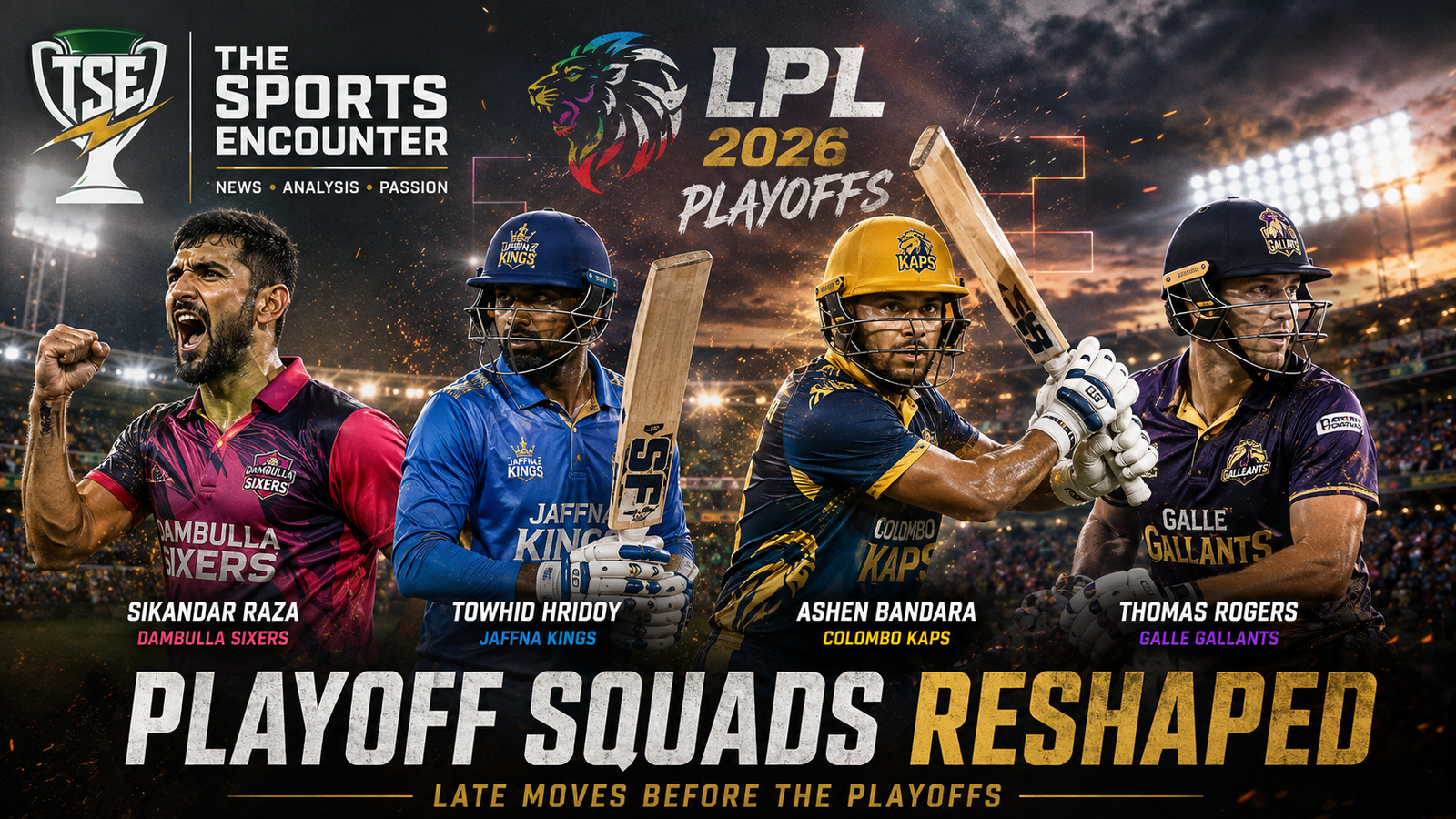Sikandar Raza, Towhid Hridoy, Ashen Bandara, and Thomas Rogers represent late squad changes for Dambulla Sixers, Jaffna Kings, Colombo Kaps, and Galle Gallants ahead of the LPL 2026 playoffs.